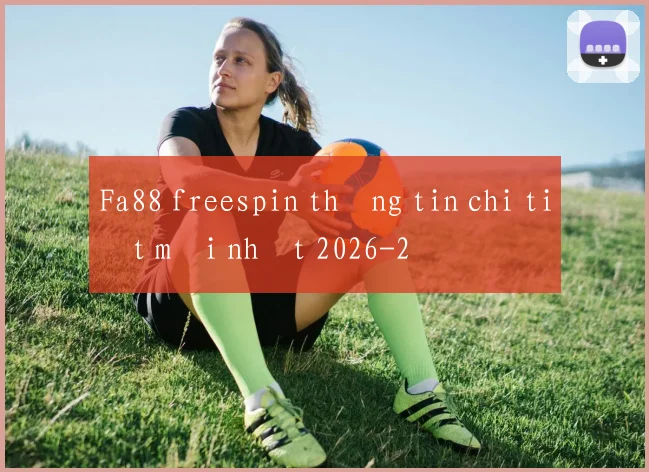 Fa88 freespin thông tin chi tiết mới nhất 2026