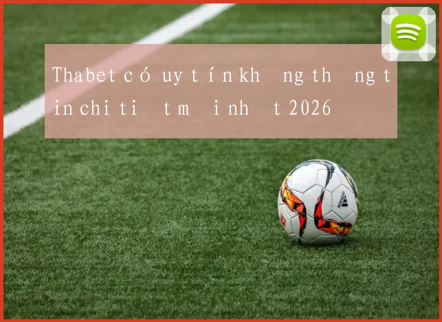 Thabet có uy tín không thông tin chi tiết mới nhất 2026