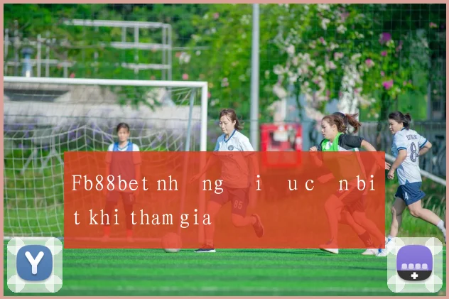 Fb88bet những điều cần biết khi tham gia